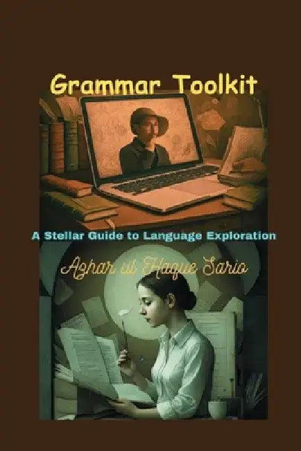 Grammar Toolkit: A Stellar Guide to Language Exploration by Azhar Ul Haque Sario
