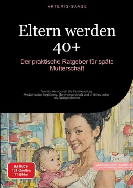Eltern werden 40+: Der praktische Ratgeber für späte Mutterschaft: Von Kinderwunsch bis Familienalltag - Medizinische Begleitung, Schwangerschaft und by Saage Media Gmbh - Deutschland