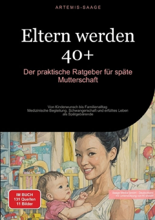 Eltern werden 40+: Der praktische Ratgeber für späte Mutterschaft: Von Kinderwunsch bis Familienalltag - Medizinische Begleitung, Schwangerschaft und by Saage Media Gmbh - Deutschland, Artemis Saage -. Deutschland
