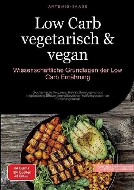 Low Carb vegetarisch & vegan: Wissenschaftliche Grundlagen der Low-Carb Ernährung: Biochemische Prozesse, Nährstoffversorgung und metabolische Effekte by Saage Media Gmbh - Deutschland