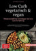 Low Carb vegetarisch & vegan: Wissenschaftliche Grundlagen der Low-Carb Ernährung: Biochemische Prozesse, Nährstoffversorgung und metabolische Effekte by Saage Media Gmbh - Deutschland