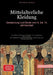 Mittelalterliche Kleidung: Gewandung und Mode vom 6. bis 15. Jahrhundert: Von höfischer Kleidung im Mittelalter bis zur praktischen Rekonstruktion - E by Saage Media Gmbh - Deutschland