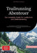 Trailrunning Abenteuer: Der komplette Guide für Lauftechnik und Geländetraining: Von Ausrüstung und Sicherheit über Training und Wettkampfvorbereitung by Saage Media Gmbh - Deutschland