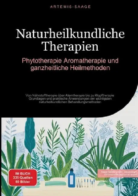 Naturheilkundliche Therapien: Phytotherapie, Aromatherapie und ganzheitliche Heilmethoden: Von Nährstofftherapie über Atemtherapie bis zu Klopftherapi by Saage Media Gmbh - Deutschland