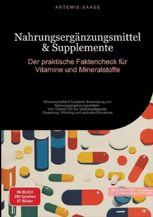 Nahrungsergänzungsmittel & Supplemente: Der praktische Faktencheck für Vitamine und Mineralstoffe: Wissenschaftlich fundierte Anwendung von Nahrungser by Saage Media Gmbh - Deutschland, Artemis Saage -. Deutschland
