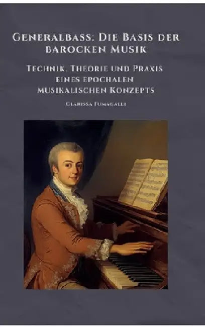 Generalbass: Die Basis der barocken Musik: Technik, Theorie und Praxis eines epochalen musikalischen Konzepts by Clarissa Fmuagalli