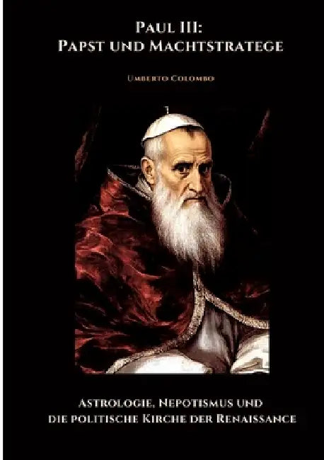 Paul III: Papst und Machtstratege: Astrologie, Nepotismus und die politische Kirche der Renaissance by Umberto Colombo