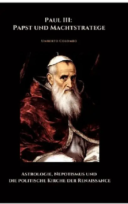 Paul III: Papst und Machtstratege: Astrologie, Nepotismus und die politische Kirche der Renaissance by Umberto Colombo