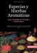 Especias y Hierbas Aromáticas: Guía Completa de Aromas y Condimentos: Descubre el arte de combinar especias, el uso del molinillo de especias y cómo c by Saage Media Gmbh - Español