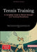 Tennis Training: A Complete Guide to Mental Strength and Technical Excellence: Master Tennis Lessons for Beginners, Develop Your Tennis Mindset, and L by Saage Media Gmbh - English