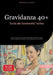 Gravidanza 40+: Guida alla Genitorialità Tardiva: Come rimanere incinta più velocemente, affrontare il parto tardivo e gestire la maternità in età ava by Saage Media Gmbh - Italiano