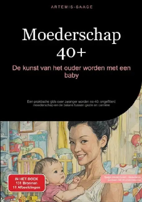 Moederschap 40+: De kunst van het ouder worden met een baby: Een praktische gids over zwanger worden na 40, ongefilterd moederschap en de balans tusse by Saage Media Gmbh - Nederlands