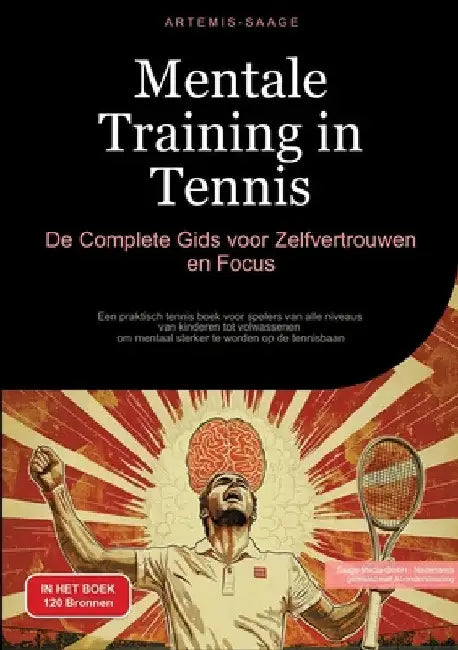 Mentale Training in Tennis: De Complete Gids voor Zelfvertrouwen en Focus: Een praktisch tennis boek voor spelers van alle niveaus - van kinderen tot by Saage Media Gmbh - Nederlands