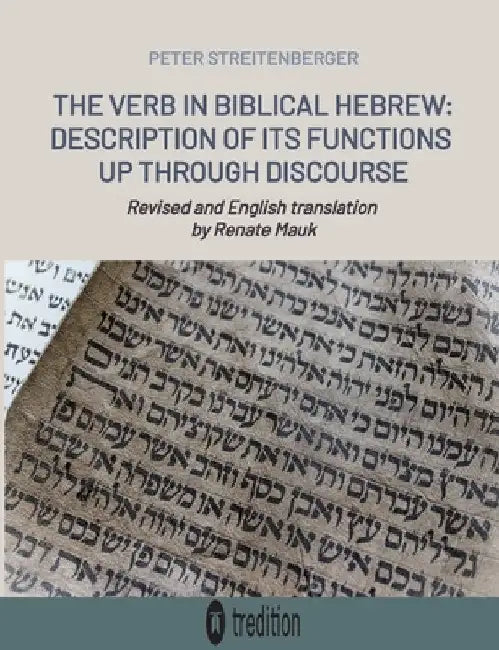 The Verb in Biblical Hebrew: Description of its Functions up through Discourse by Peter Streitenberger