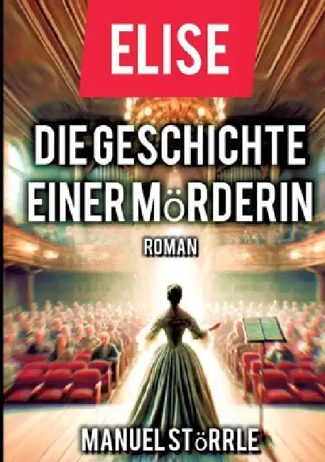 Elise - Die Geschichte einer Mörderin by Manuel Störrle