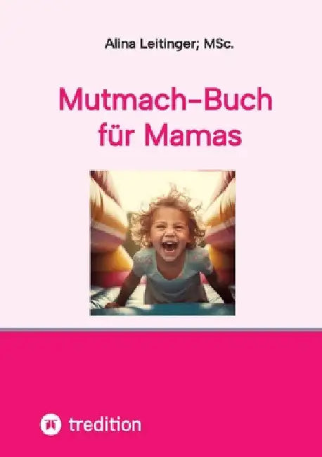 Mutmach-Buch für Mamas by Leitinger