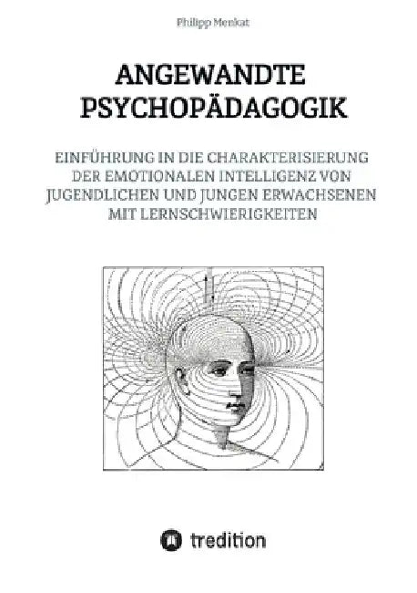 Angewandte Psychopädagogik: Einführung in Die Charakterisierung Der Emotionalen Intelligenz Von Jugendlichen Und Jungen Erwachsenen Mit Lernschwierigk by Philipp Menkat