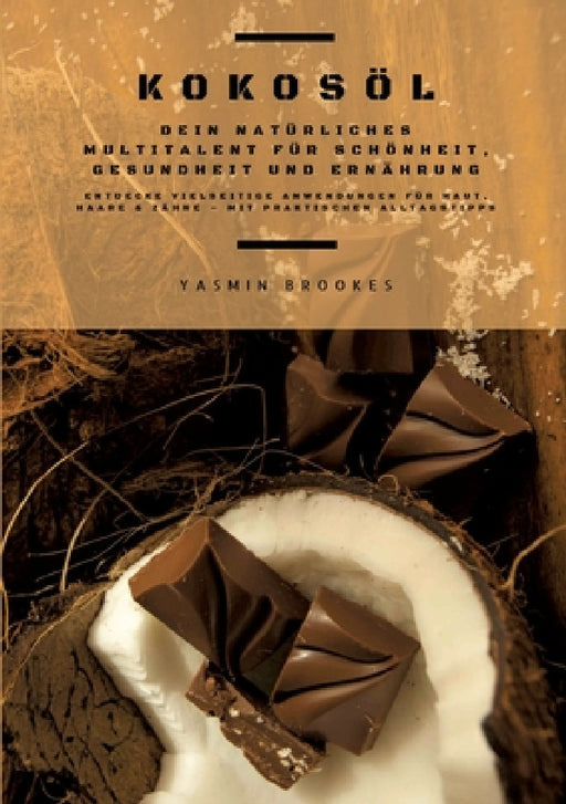 Kokosöl: Dein natürliches Multitalent für Schönheit, Gesundheit und Ernährung (Entdecke vielseitige Anwendungen für Haut, Haare und Zähne - mit prakti by Yasmin Brookes