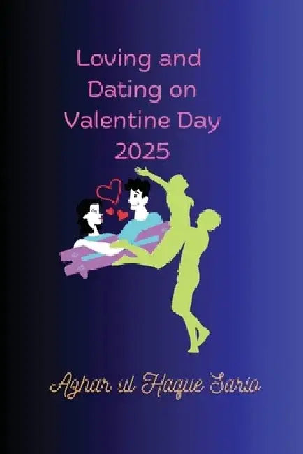 Loving and Dating on Valentine Day 2025 by Azhar Ul Haque Sario