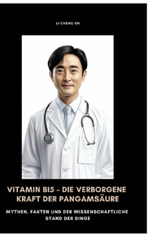 Vitamin B15 - Die verborgene Kraft der Pangamsäure: Mythen, Fakten und der wissenschaftliche Stand der Dinge by Li Cheng-En