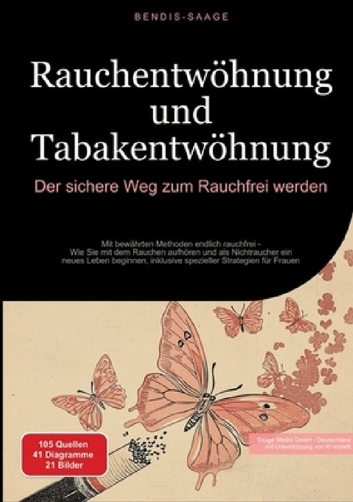 Rauchentwöhnung und Tabakentwöhnung: Der sichere Weg zum Rauchfrei werden: Mit bewährten Methoden endlich rauchfrei - Wie Sie mit dem Rauchen aufhören by Bendis A. I. Saage -. Deutschland