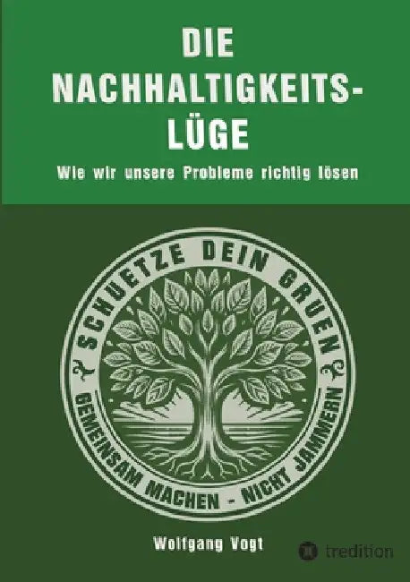 Die Nachhaltigkeitslüge: Wie wir unsere Probleme richtig lösen by Wolfgang Vogt