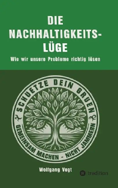Die Nachhaltigkeitslüge: Wie wir unsere Probleme richtig lösen by Wolfgang Vogt