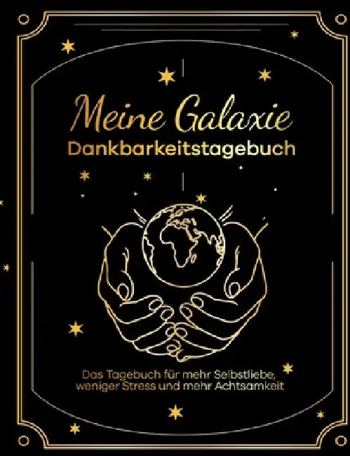 Meine Galaxie - Dankbarkeitstagebuch / Journal: Das Tagebuch für mehr Selbstliebe, weniger Stress und mehr Achtsamkeit by Ricarda Henkel