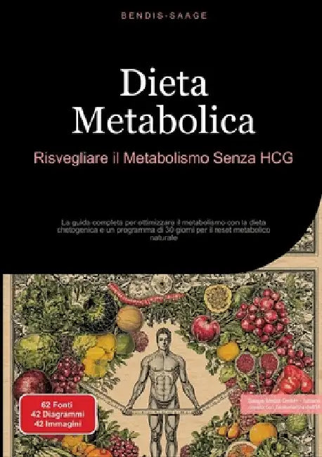 Dieta Metabolica: Risvegliare il Metabolismo Senza HCG: La guida completa per ottimizzare il metabolismo con la dieta chetogenica e un programma di 30 by Bendis A. I. Saage -. Italiano