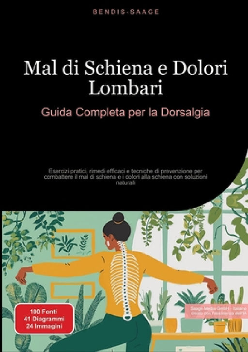 Mal di Schiena e Dolori Lombari: Guida Completa per la Dorsalgia: Esercizi pratici, rimedi efficaci e tecniche di prevenzione per combattere il mal di by Bendis A. I. Saage -. Italiano