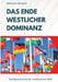 Das Ende westlicher Dominanz: Die Neuordnung der multipolaren Welt by Hermann Selchow