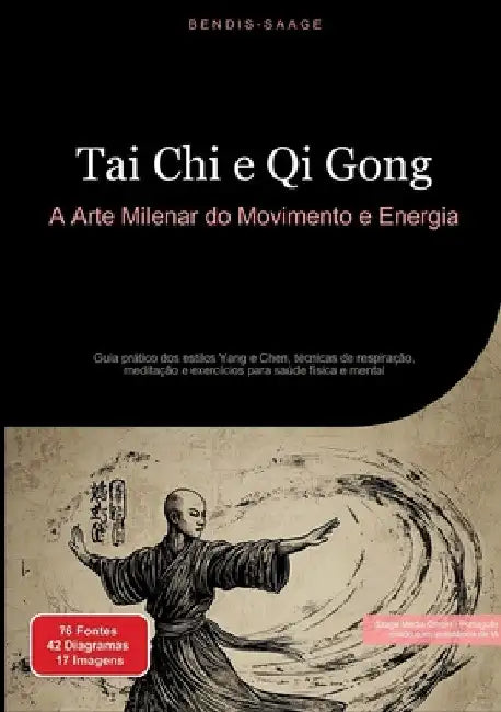 Tai Chi e Qi Gong: A Arte Milenar do Movimento e Energia: Guia prático dos estilos Yang e Chen, técnicas de respiração, meditação e exercícios para sa by Bendis A. I. Saage -. Português