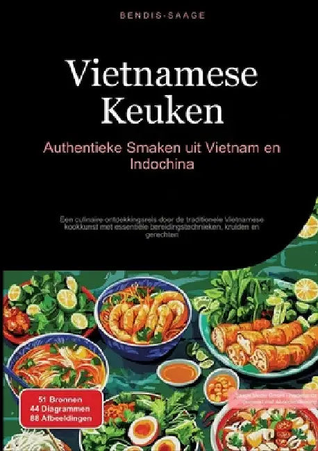 Vietnamese Keuken: Authentieke Smaken uit Vietnam en Indochina: Een culinaire ontdekkingsreis door de traditionele Vietnamese kookkunst met essentiële by Bendis A. I. Saage -. Nederlands