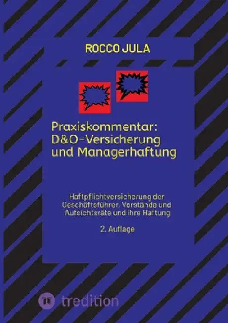 Praxiskommentar: D&O-Versicherung und Managerhaftung: Haftpflichtversicherung der Geschäftsführer, Vorstände und Aufsichtsräte und ihre Haftung 2. Auf by Rocco Jula