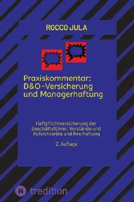 Praxiskommentar: D&O-Versicherung und Managerhaftung: Haftpflichtversicherung der Geschäftsführer, Vorstände und Aufsichtsräte und ihre Haftung 2. Auf by Rocco Jula