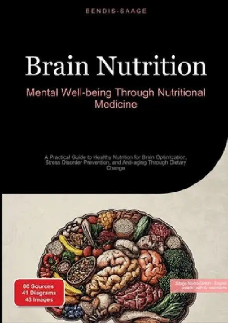 Brain Nutrition: Mental Well-being Through Nutritional Medicine: A Practical Guide to Healthy Nutrition for Brain Optimization, Stress Disorder Preven by Bendis A. I. Saage -. English