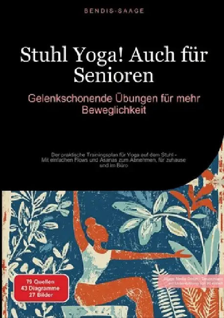 Stuhl Yoga! Auch für Senioren: Gelenkschonende Übungen für mehr Beweglichkeit: Der praktische Trainingsplan für Yoga auf dem Stuhl - Mit einfachen Flo by Bendis A. I. Saage -. Deutschland