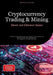Cryptocurrency Trading & Mining: Bitcoin and Ethereum Basics: Simply Explained Guide to Crypto Trading, Crypto Mining and Building Wealth with Digital by Bendis A. I. Saage -. English