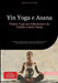 Yin Yoga e Asana: Pratica Yoga per il Benessere dei Chakra e della Fascia: Tecniche di agopressione e sequenze terapeutiche per il rilassamento profon by Bendis A. I. Saage -. Italiano