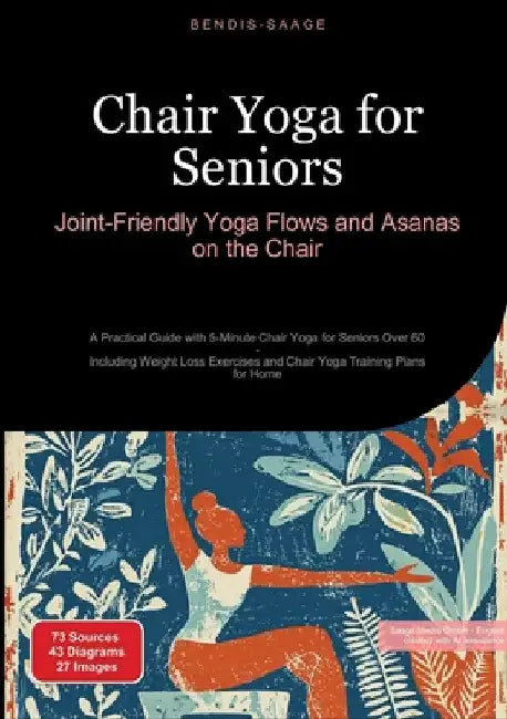 Chair Yoga for Seniors: Joint-Friendly Yoga Flows and Asanas on the Chair: A Practical Guide with 5-Minute Chair Yoga for Seniors Over 60 - Including by Bendis A. I. Saage -. English