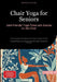 Chair Yoga for Seniors: Joint-Friendly Yoga Flows and Asanas on the Chair: A Practical Guide with 5-Minute Chair Yoga for Seniors Over 60 - Including by Bendis A. I. Saage -. English