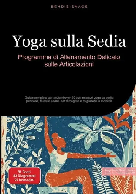 Yoga sulla Sedia: Programma di Allenamento Delicato sulle Articolazioni: Guida completa per anziani over 60 con esercizi yoga su sedia per casa, fluss by Bendis A. I. Saage -. Italiano