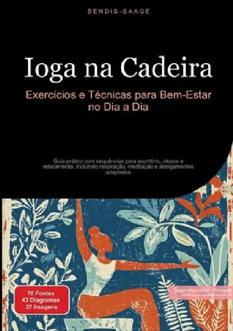Ioga na Cadeira: Exercícios e Técnicas para Bem-Estar no Dia a Dia: Guia prático com sequências para escritório, idosos e relaxamento, incluindo respi by Bendis A. I. Saage -. Português