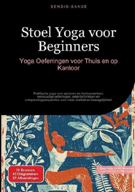 Stoel Yoga voor Beginners: Yoga Oefeningen voor Thuis en op Kantoor: Praktische yoga voor senioren en kantoorwerkers: eenvoudige oefeningen, ademtechn by Bendis A. I. Saage -. Nederlands