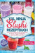 XXL Ninja Slushi Rezeptbuch: Erfrischend fruchtig! Mit über 120+ Rezepten für Slushies, Frappés, Milchshakes, gefrorene Säfte und mehr by Lina Zehner