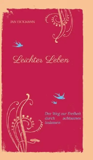 Leichter Leben: Der Weg zur Freiheit durch achtsames loslassen by Jan Eickmann