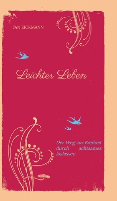 Leichter Leben: Der Weg zur Freiheit durch achtsames loslassen by Jan Eickmann