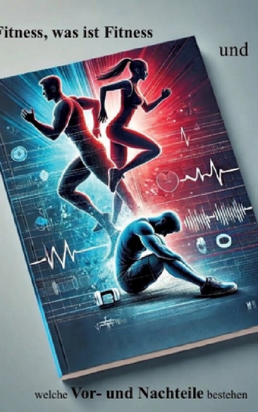 "Fitness - Was ist Fitness und welche Vor- und Nachteile bestehen?" by Dave Red