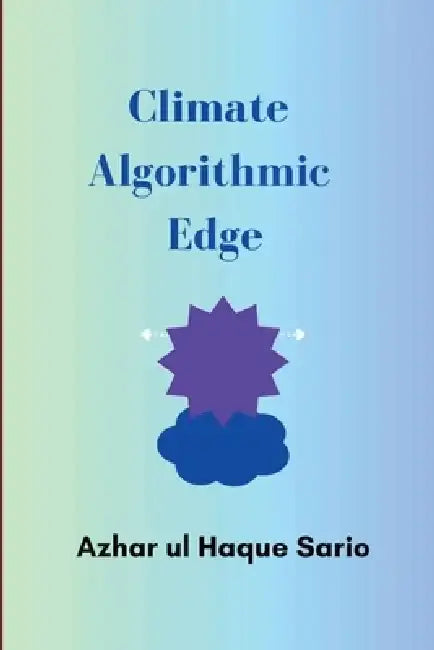 Climate Algorithmic Edge by Azhar Ul Haque Sario