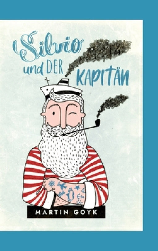 Silvio und der Kapitän: Eine Erzählung by Martin Goyk